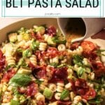 blt pasta salad pinterest short pin with one photo of the pasta salad in a serving bowl with dressing being poured over top.