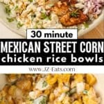 Street corn chicken rice bowl and a close up photo of mexican street corn in a bowl.