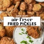Two photos on a pinterest pin of crispy golden air fryer pickles and ranch dipping sauce.